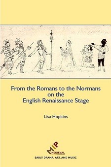 Cover of From the Romans to the Normans on the English Renaissance Stage: on a yellow background, a sketch of three soldiers with pale skin, a kneeling queen, two kneeling noblemen, and a soldier with dark skin.
